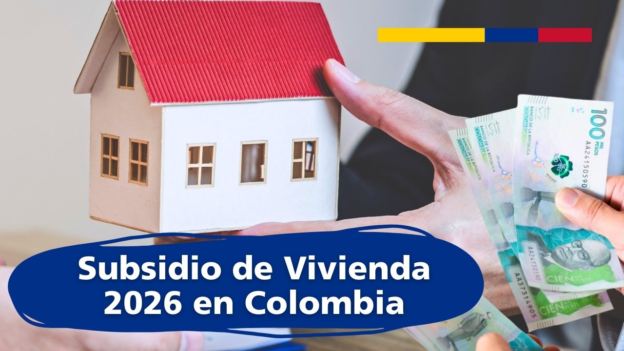 Subsidio de Vivienda en Colombia 2026: ¿Quiénes Pueden Acceder y Cómo Solicitarlo?